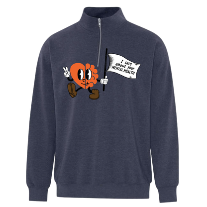 1/4 Zip Pullover - I Care About Your Mental Health